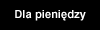 Dla pieniedzy